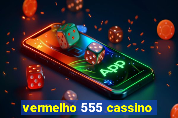 vermelho 555 cassino